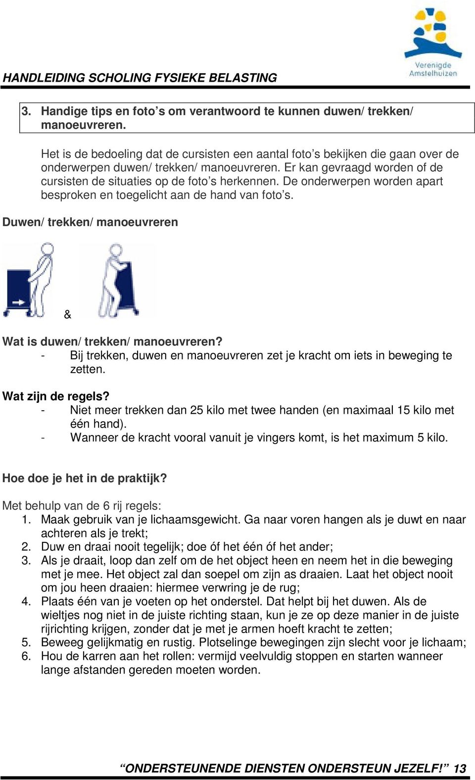 De onderwerpen worden apart besproken en toegelicht aan de hand van foto s. Duwen/ trekken/ manoeuvreren & Wat is duwen/ trekken/ manoeuvreren?