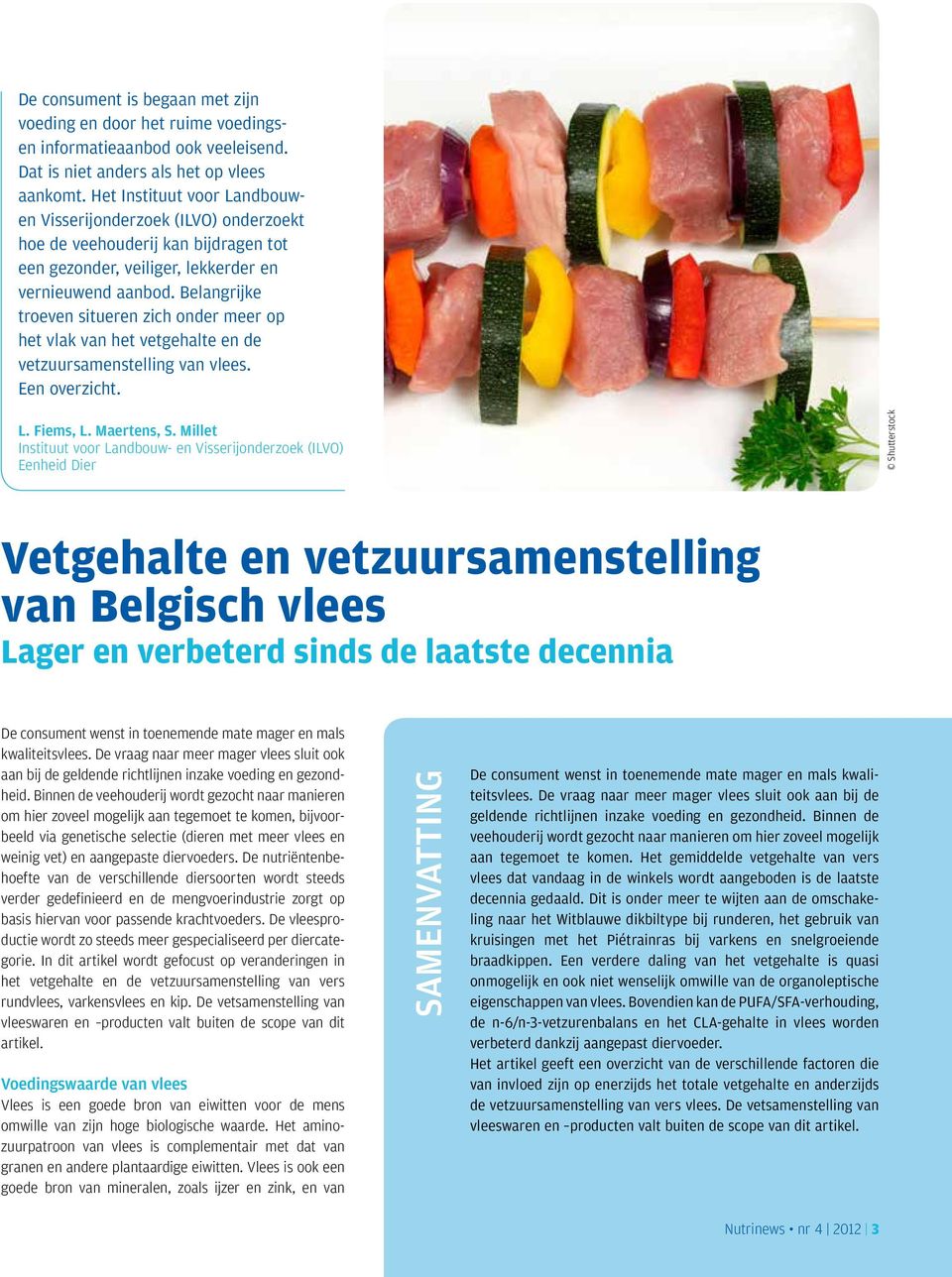 Belangrijke troeven situeren zich onder meer op het vlak van het vetgehalte en de vetzuursamenstelling van vlees. Een overzicht. L. Fiems, L. Maertens, S.