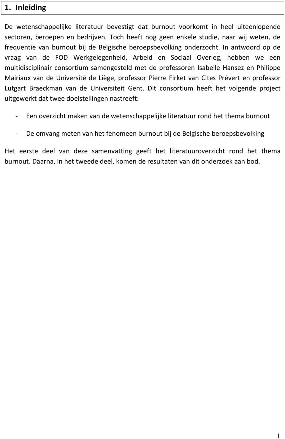 In antwoord op de vraag van de FOD Werkgelegenheid, Arbeid en Sociaal Overleg, hebben we een multidisciplinair consortium samengesteld met de professoren Isabelle Hansez en Philippe Mairiaux van de