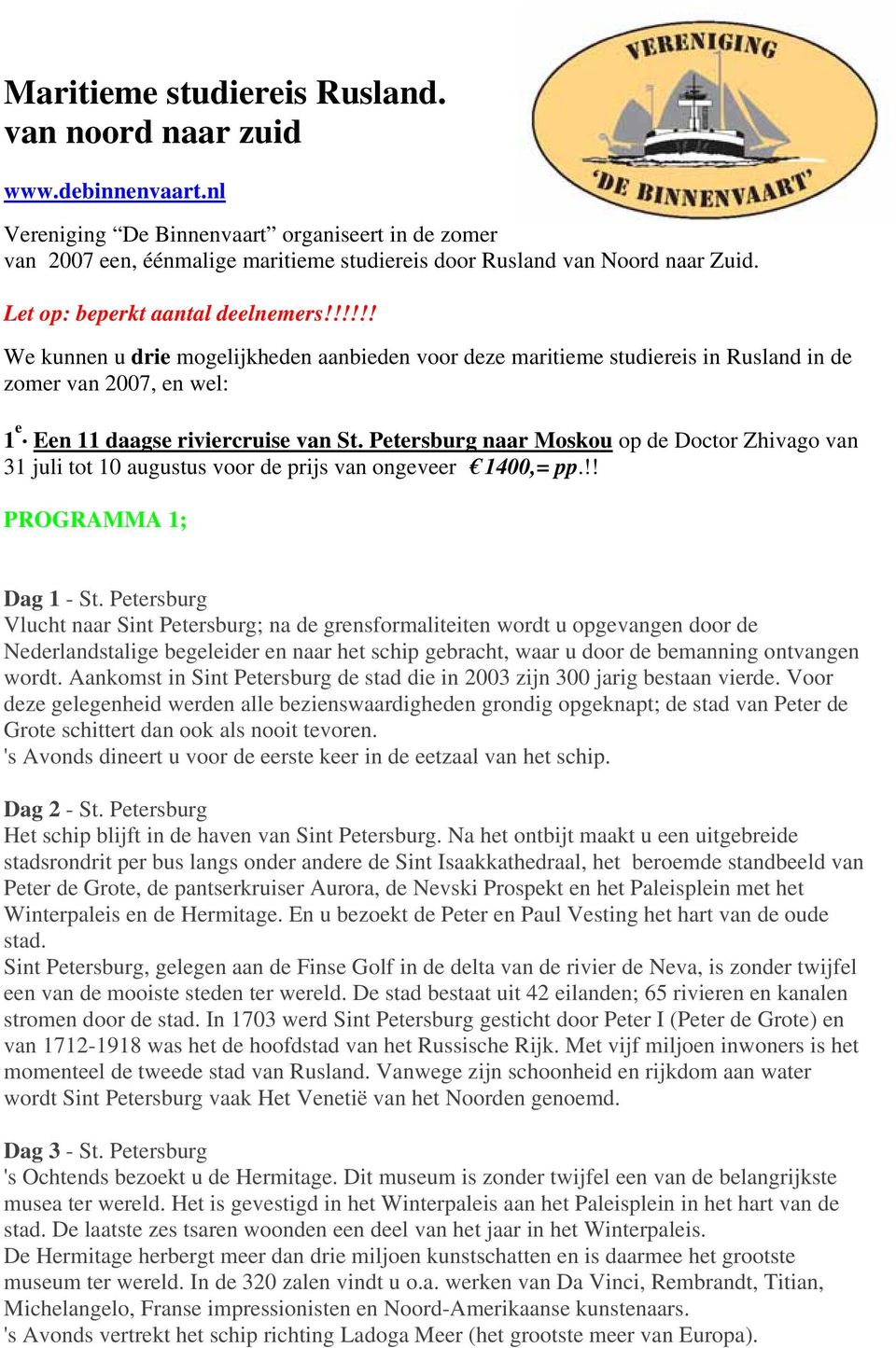 Petersburg naar Moskou op de Doctor Zhivago van 31 juli tot 10 augustus voor de prijs van ongeveer 1400,= pp.!! PROGRAMMA 1; Dag 1 - St.