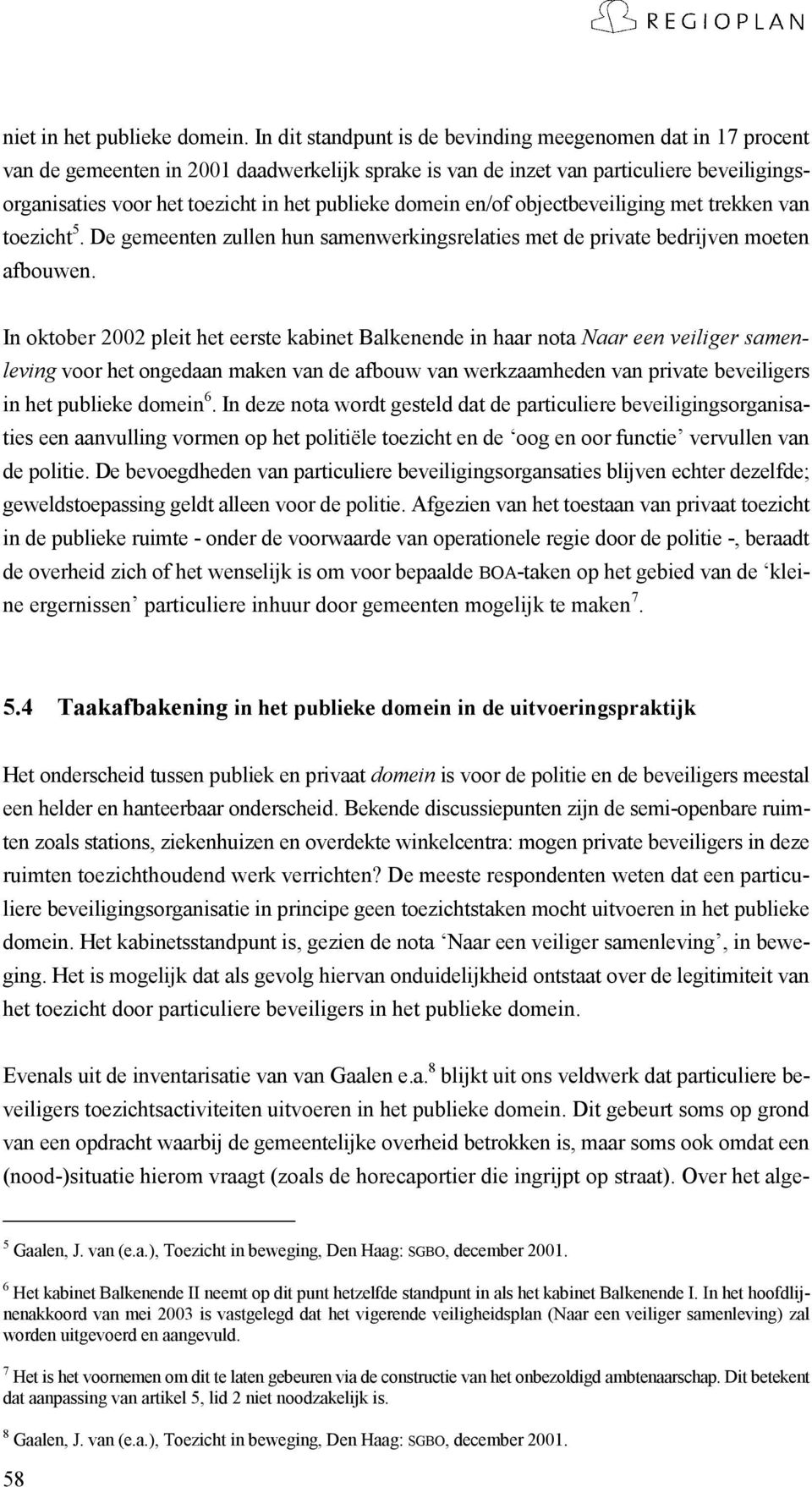 domein en/of objectbeveiliging met trekken van toezicht 5. De gemeenten zullen hun samenwerkingsrelaties met de private bedrijven moeten afbouwen.