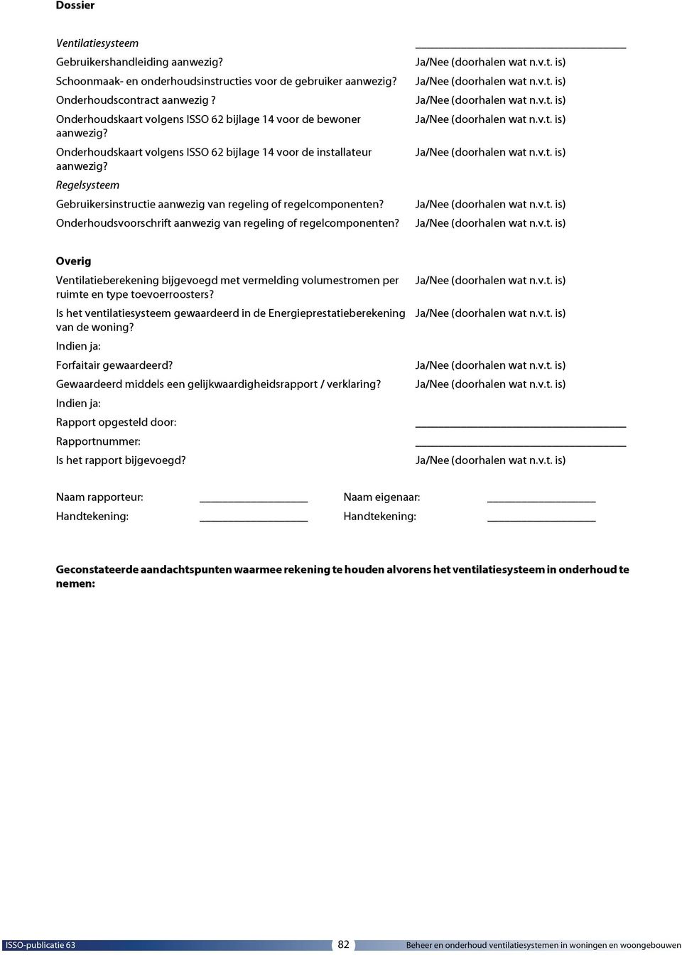 Regelsysteem Gebruikersinstructie aanwezig van regeling of regelcomponenten? nderhoudsvoorschrift aanwezig van regeling of regelcomponenten?