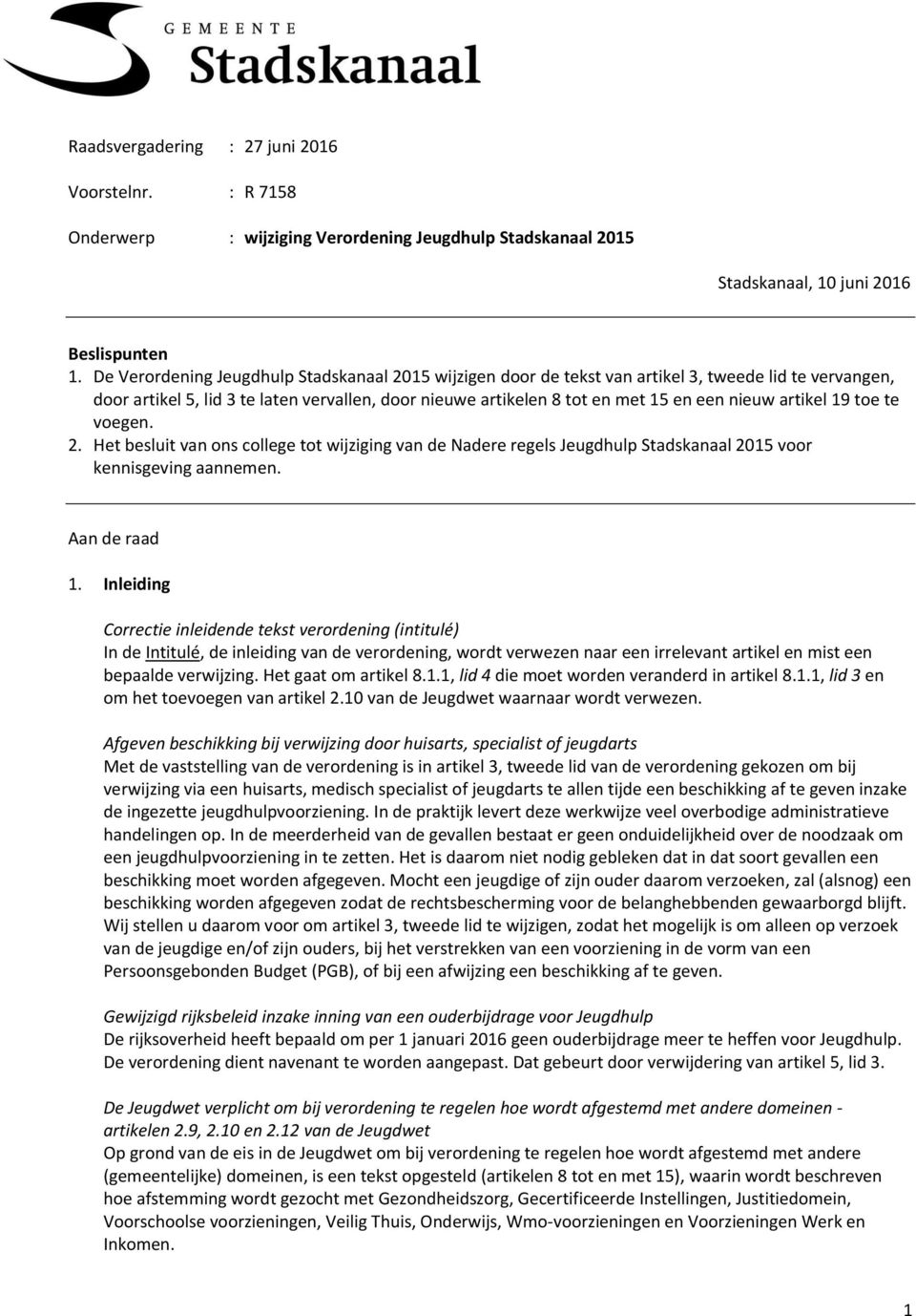 : R 7158 Onderwerp : wijziging Verordening Jeugdhulp Stadskanaal 2015 Stadskanaal, 10 juni 2016 Beslispunten 1.