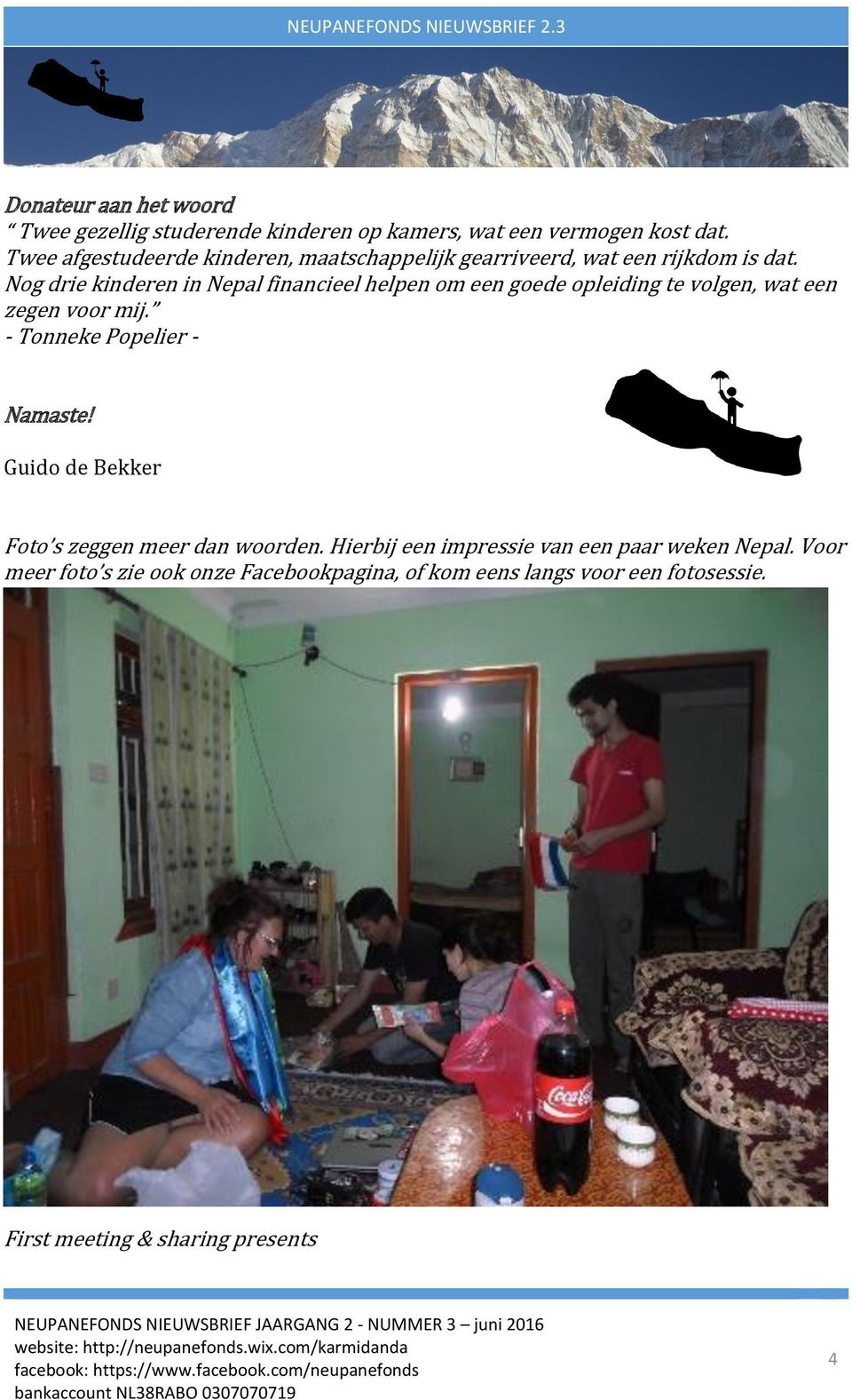 Nog drie kinderen in Nepal financieel helpen om een goede opleiding te volgen, wat een zegen voor mij. - Tonneke Popelier - Namaste!