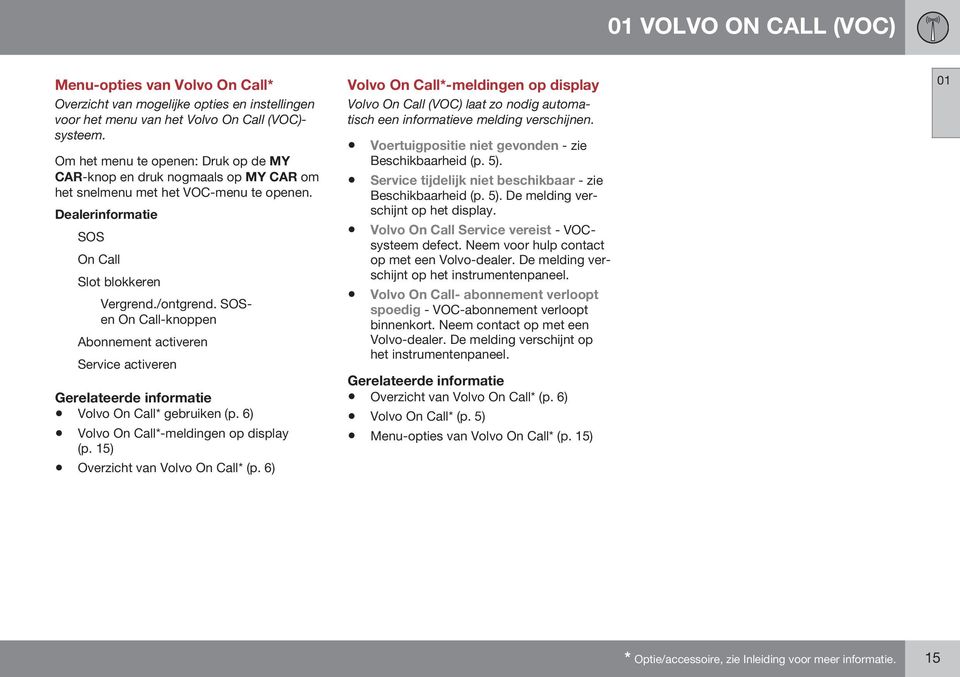 SOSen On Call-knoppen Abonnement activeren Service activeren Volvo On Call* gebruiken (p. 6) Volvo On Call*-meldingen op display (p. 15) Overzicht van Volvo On Call* (p.