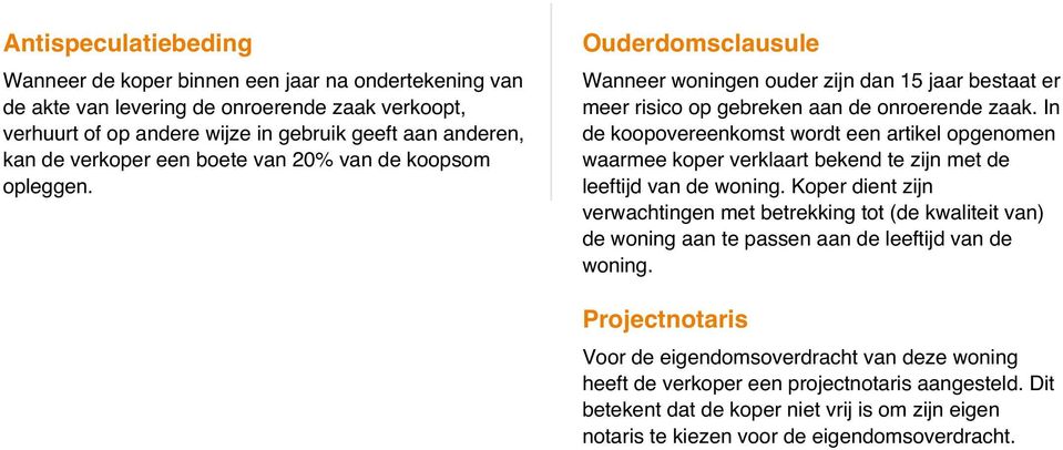 In de koopovereenkomst wordt een artikel opgenomen waarmee koper verklaart bekend te zijn met de leeftijd van de woning.