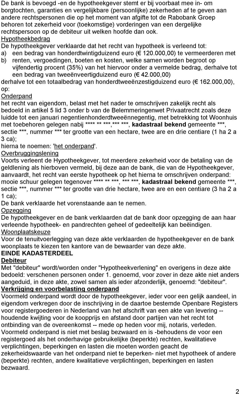 Hypotheekbedrag De hypotheekgever verklaarde dat het recht van hypotheek is verleend tot: a) een bedrag van honderdtwintigduizend euro ( 120.