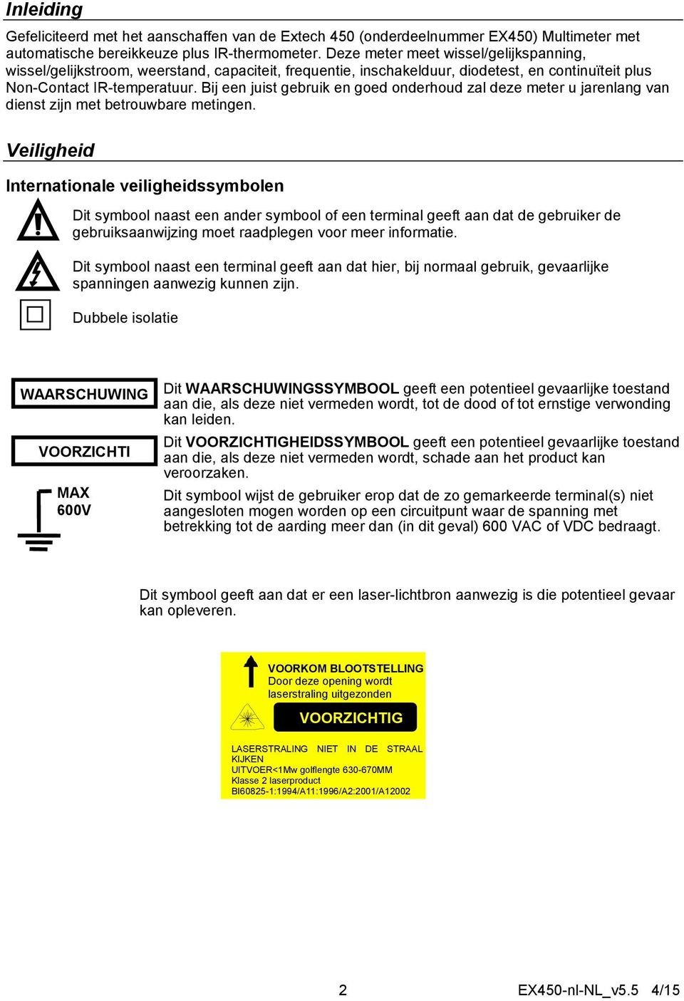 Bij een juist gebruik en goed onderhoud zal deze meter u jarenlang van dienst zijn met betrouwbare metingen.