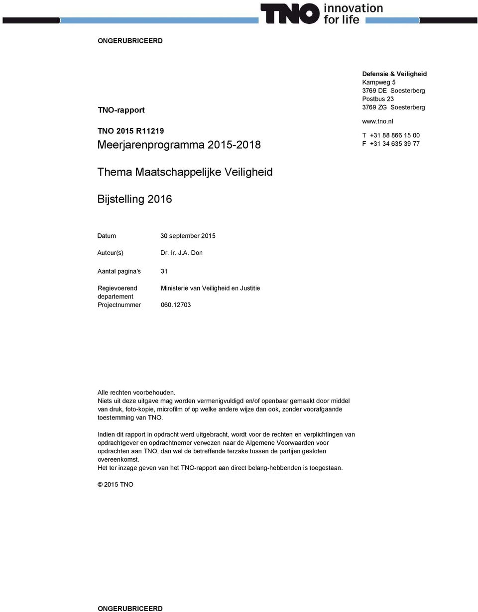 teur(s) Dr. Ir. J.A. Don Aantal pagina's 31 Regievoerend Ministerie van Veiligheid en Justitie departement Projectnummer 060.12703 Alle rechten voorbehouden.