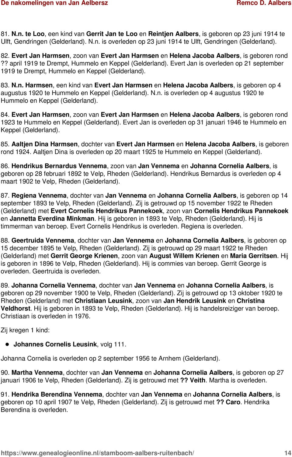 Evert Jan is overleden op 21 september 1919 te Drempt, Hummelo en Keppel (Gelderland). 83. N.n. Harmsen, een kind van Evert Jan Harmsen en Helena Jacoba Aalbers, is geboren op 4 augustus 1920 te Hummelo en Keppel (Gelderland).