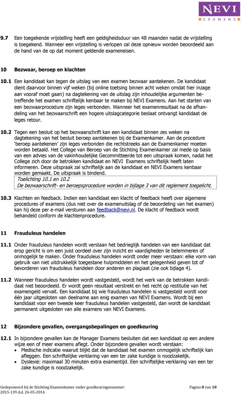 1 Een kandidaat kan tegen de uitslag van een examen bezwaar aantekenen.