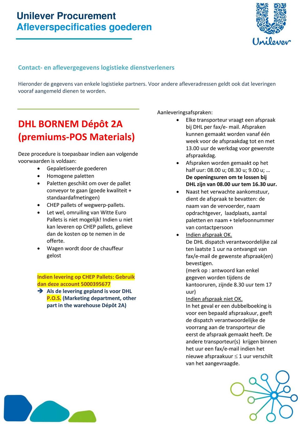 conveyor te gaan (goede kwaliteit + standaardafmetingen) CHEP pallets of wegwerp pallets. Let wel, omruiling van Witte Euro Pallets is niet mogelijk!