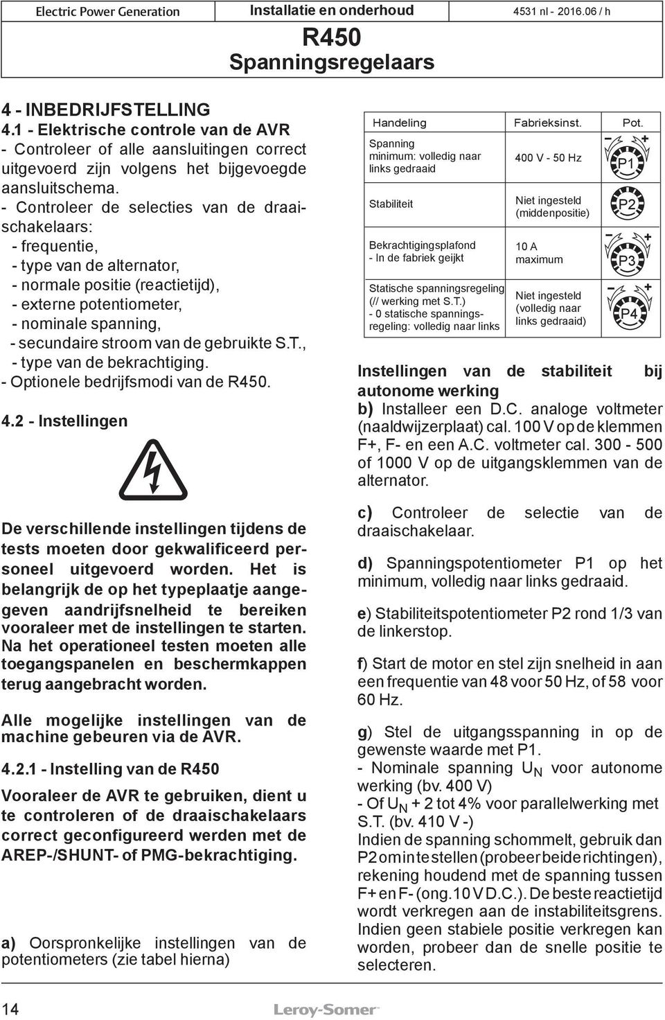 gebruikte S.T., - type van de bekrachtiging. - Optionele bedrijfsmodi van de. 4. - Instellingen De verschillende instellingen tijdens de tests moeten door gekwalificeerd personeel uitgevoerd worden.