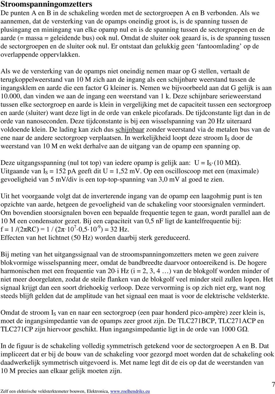 = geleidende bus) ook nul. Omdat de sluiter ook geaard is, is de spanning tussen de sectorgroepen en de sluiter ook nul. Er ontstaat dan gelukkig geen fantoomlading op de overlappende oppervlakken.