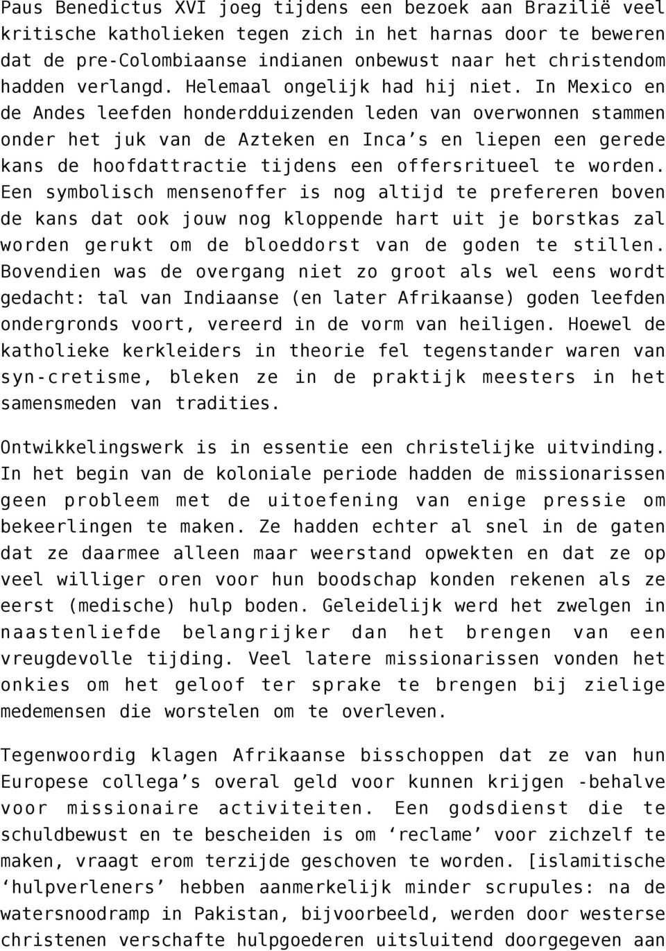 In Mexico en de Andes leefden honderdduizenden leden van overwonnen stammen onder het juk van de Azteken en Inca s en liepen een gerede kans de hoofdattractie tijdens een offersritueel te worden.