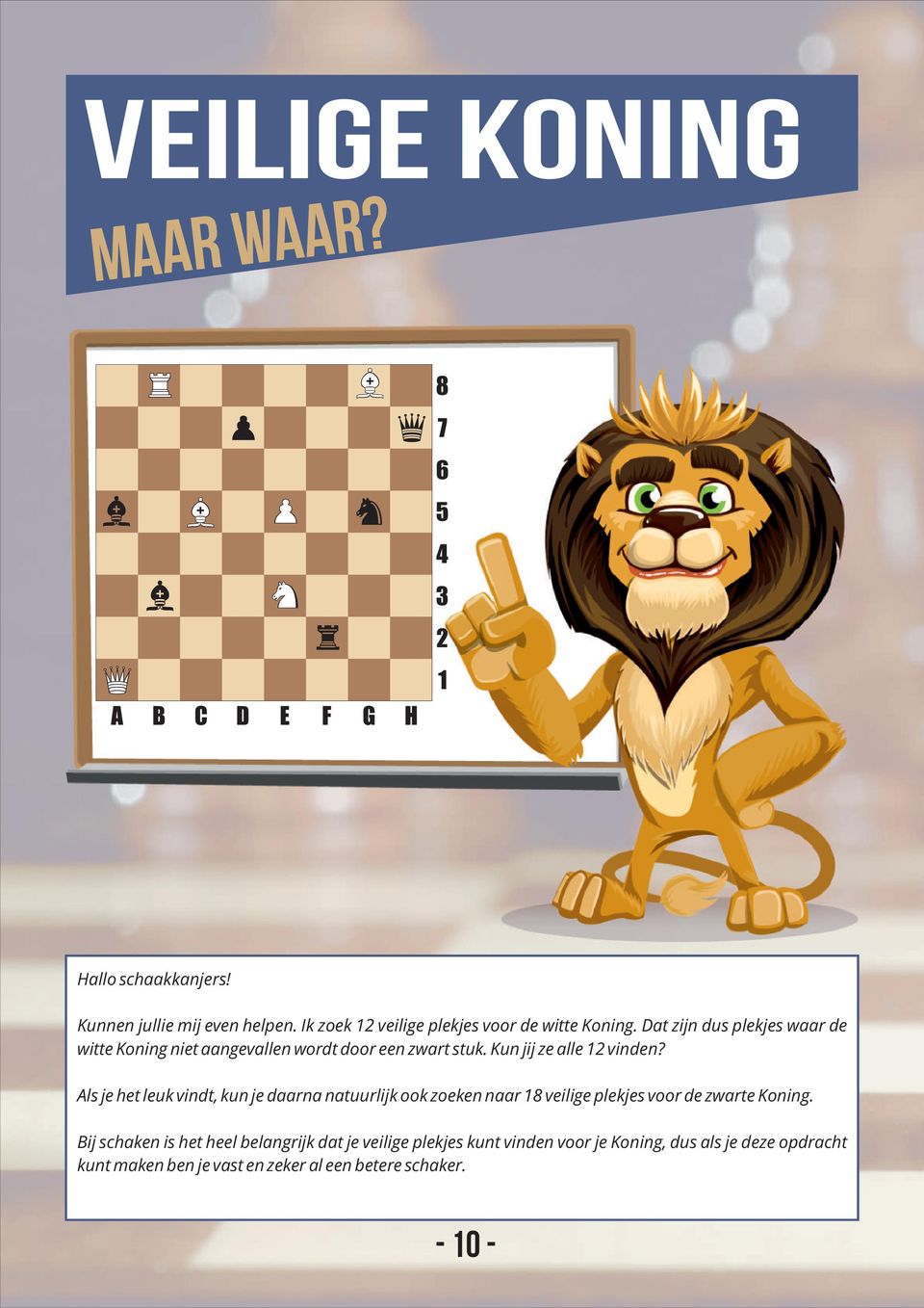 Als je het leuk vindt, kun je daarna natuurlijk ook zoeken naar veilige plekjes voor de zwarte Koning.