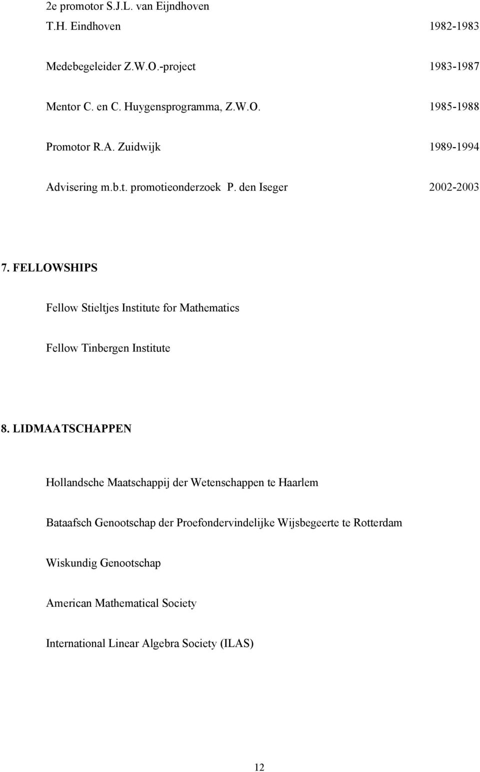 FELLOWSHIPS Fellow Stieltjes Institute for Mathematics Fellow Tinbergen Institute 8.