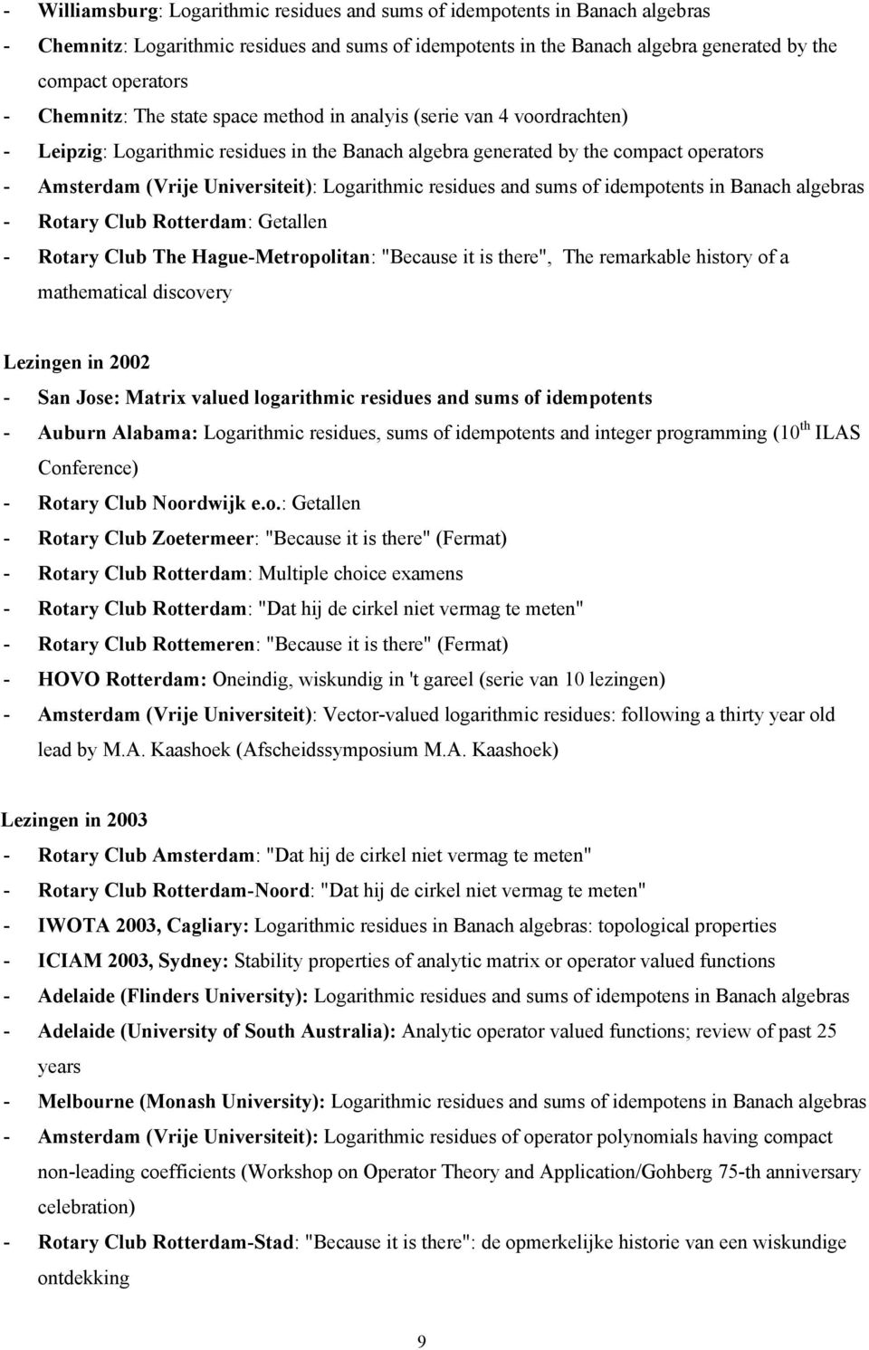 Logarithmic residues and sums of idempotents in Banach algebras - Rotary Club Rotterdam: Getallen - Rotary Club The Hague-Metropolitan: "Because it is there", The remarkable history of a mathematical