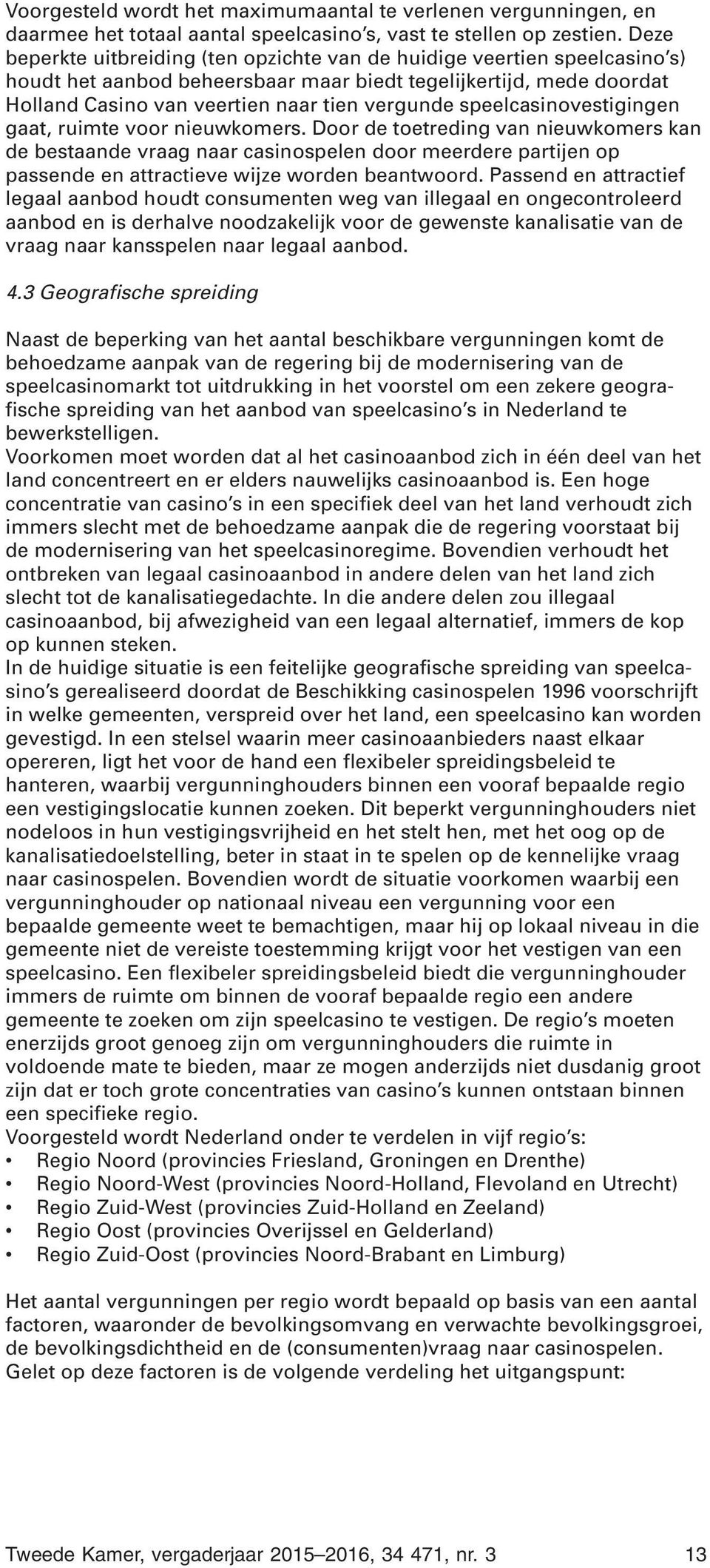 speelcasinovestigingen gaat, ruimte voor nieuwkomers.