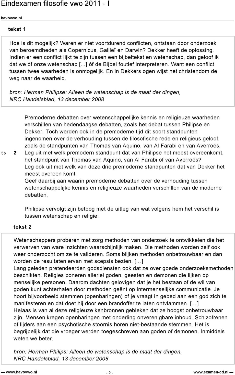 Want een conflict tussen twee waarheden is onmogelijk. En in Dekkers ogen wijst het christendom de weg naar de waarheid.