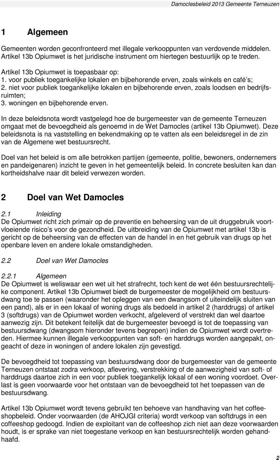 niet voor publiek toegankelijke lokalen en bijbehorende erven, zoals loodsen en bedrijfsruimten; 3. woningen en bijbehorende erven.