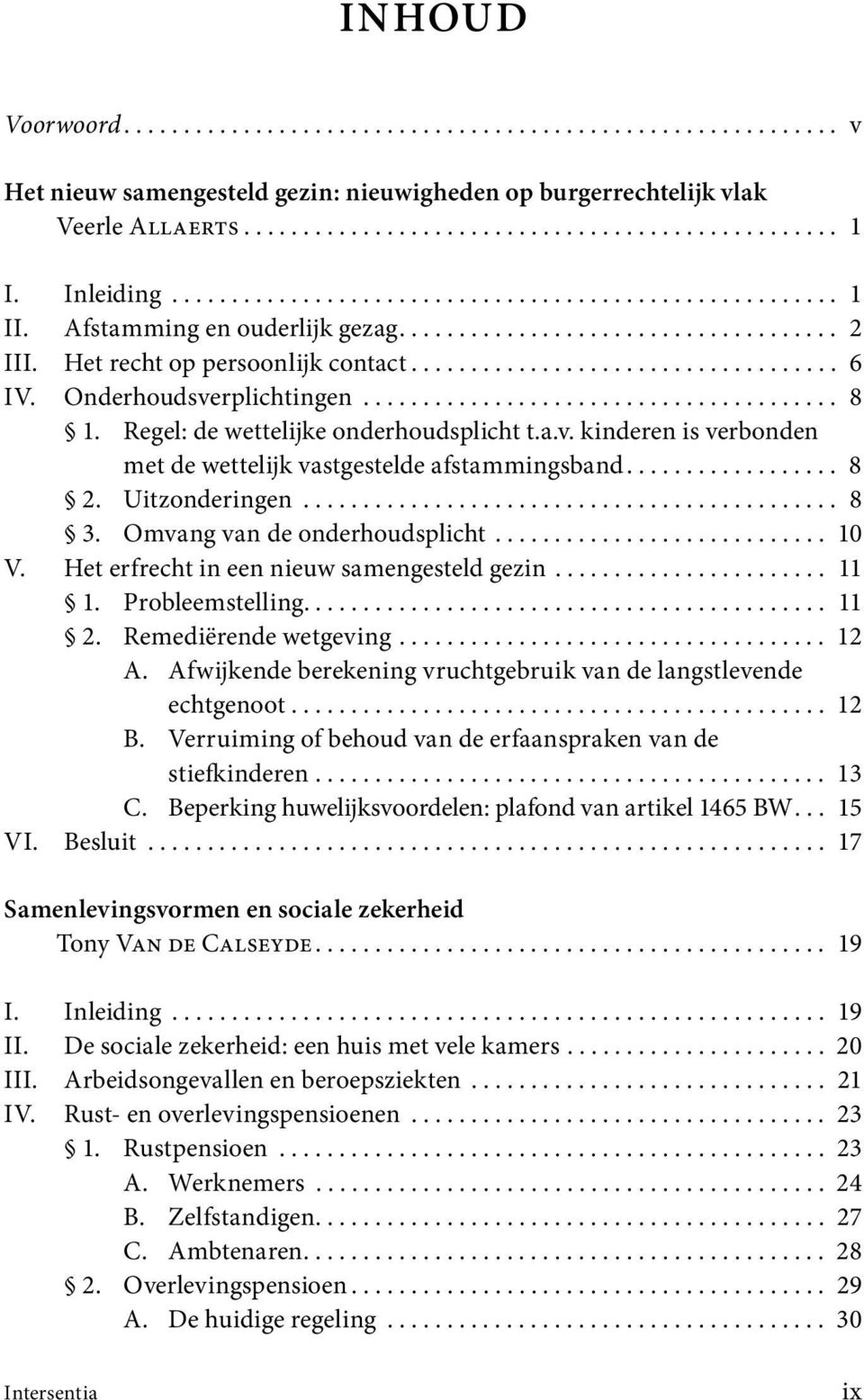 Onderhoudsverplichtingen........................................ 8 1. Regel: de wettelijke onderhoudsplicht t.a.v. kinderen is verbonden met de wettelijk vastgestelde afstammingsband.................. 8 2.