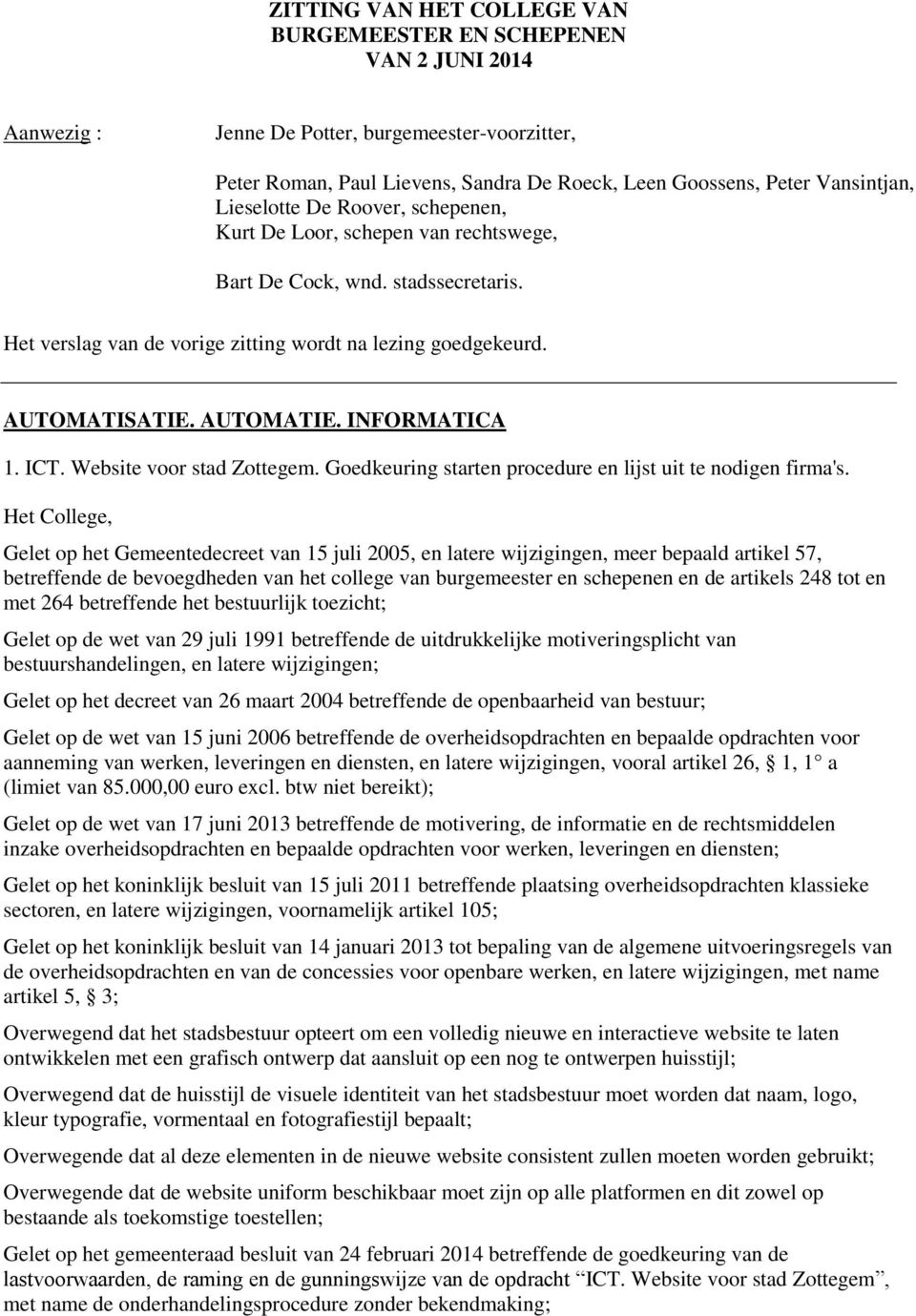 INFORMATICA 1. ICT. Website voor stad Zottegem. Goedkeuring starten procedure en lijst uit te nodigen firma's.