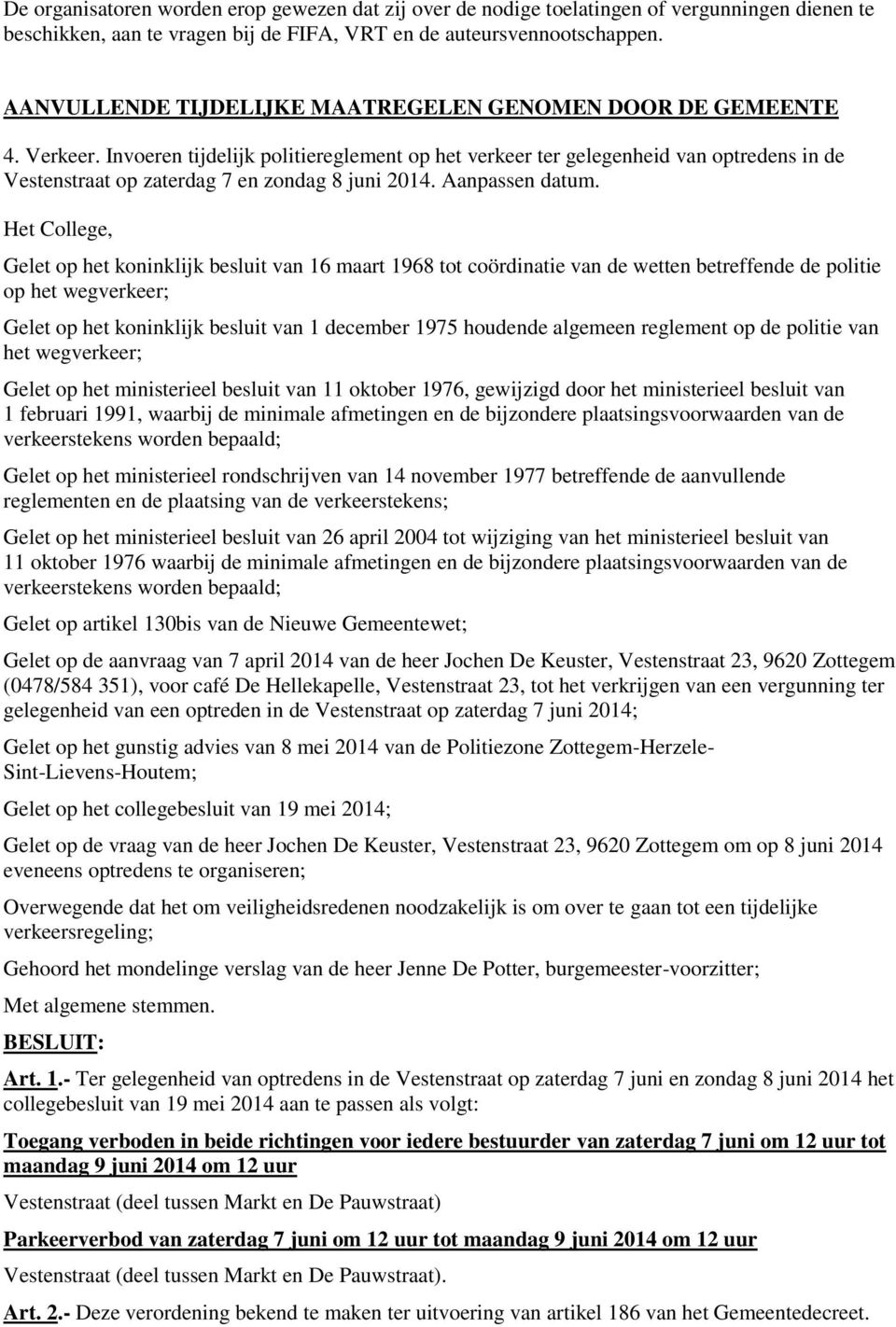 Invoeren tijdelijk politiereglement op het verkeer ter gelegenheid van optredens in de Vestenstraat op zaterdag 7 en zondag 8 juni 2014. Aanpassen datum.