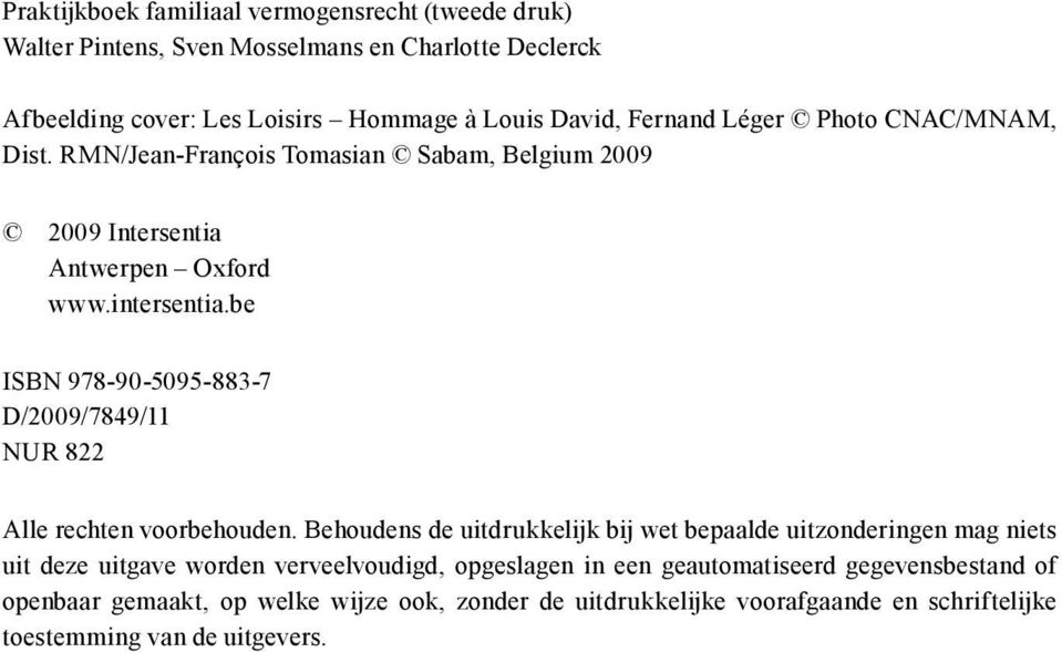 be ISBN 978-90-5095-883-7 D/2009/7849/11 NUR 822 Alle rechten voorbehouden.