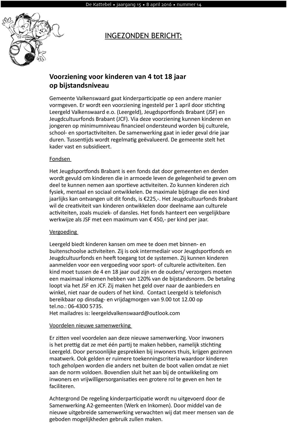 Via deze voorziening kunnen kinderen en jongeren op minimumniveau financieel ondersteund worden bij culturele, school- en sportactiviteiten. De samenwerking gaat in ieder geval drie jaar duren.