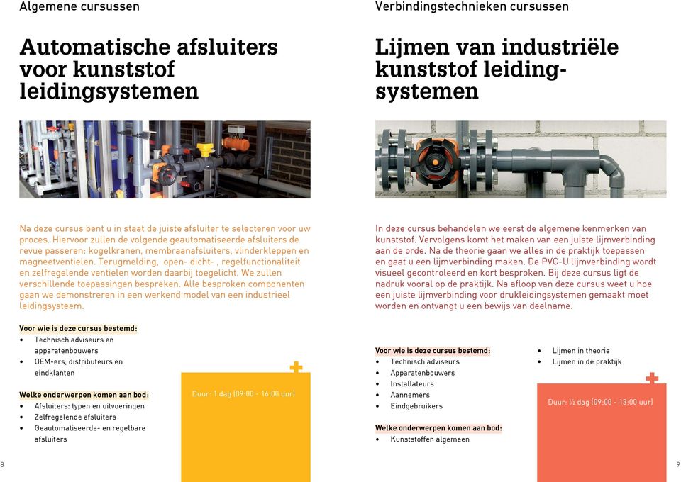 Terugmelding, open- dicht-, regelfunctionaliteit en zelfregelende ventielen worden daarbij toegelicht. We zullen verschillende toepassingen bespreken.