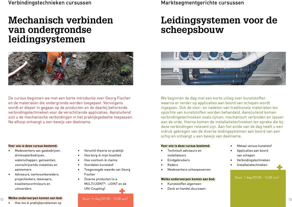 Vervolgens wordt er dieper in gegaan op de producten en de daarbij behorende verbindingstechnieken voor de verschillende applicaties.