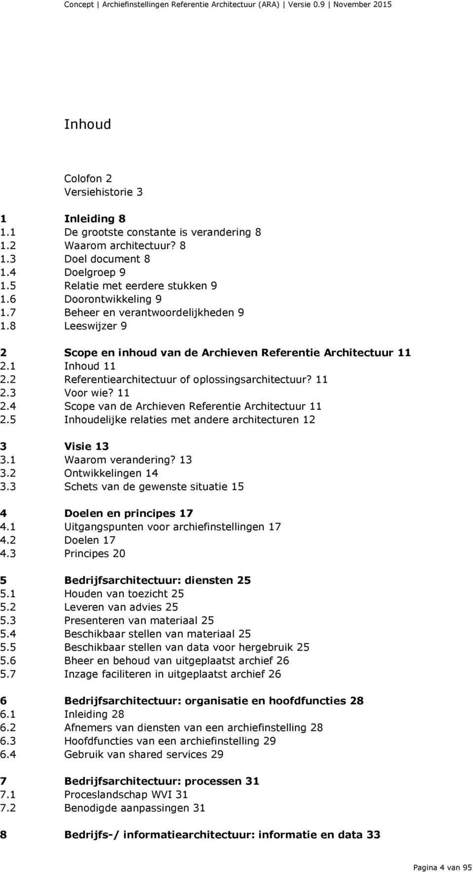 2 Referentiearchitectuur of oplossingsarchitectuur? 11 2.3 Voor wie? 11 2.4 Scope van de Archieven Referentie Architectuur 11 2.5 Inhoudelijke relaties met andere architecturen 12 3 Visie 13 3.