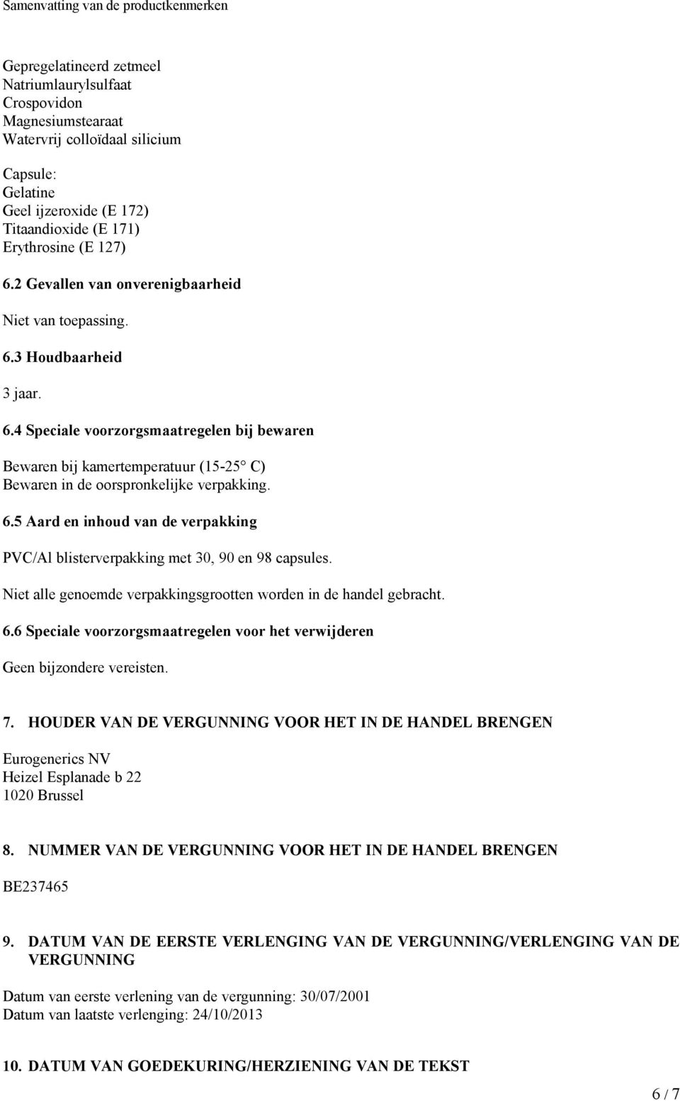 6.5 Aard en inhoud van de verpakking PVC/Al blisterverpakking met 30, 90 en 98 capsules. Niet alle genoemde verpakkingsgrootten worden in de handel gebracht. 6.