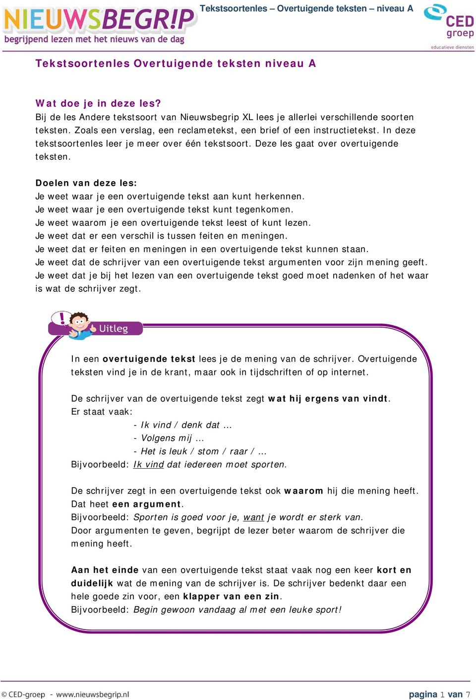 Doelen van deze les: Je weet waar je een overtuigende tekst aan kunt herkennen. Je weet waar je een overtuigende tekst kunt tegenkomen. Je weet waarom je een overtuigende tekst leest of kunt lezen.