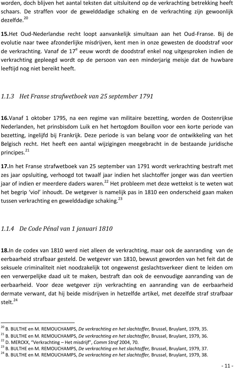 Vanaf de 17 e eeuw wordt de doodstraf enkel nog uitgesproken indien de verkrachting gepleegd wordt op de persoon van een minderjarig meisje dat de huwbare leeftijd nog niet bereikt heeft. 1.1.3 Het Franse strafwetboek van 25 september 1791 16.