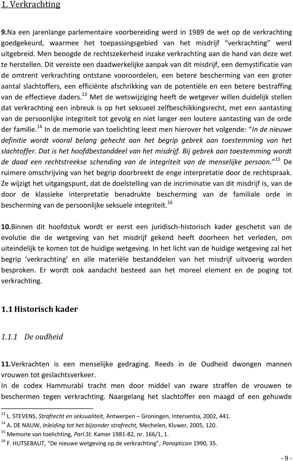 Dit vereiste een daadwerkelijke aanpak van dit misdrijf, een demystificatie van de omtrent verkrachting ontstane vooroordelen, een betere bescherming van een groter aantal slachtoffers, een