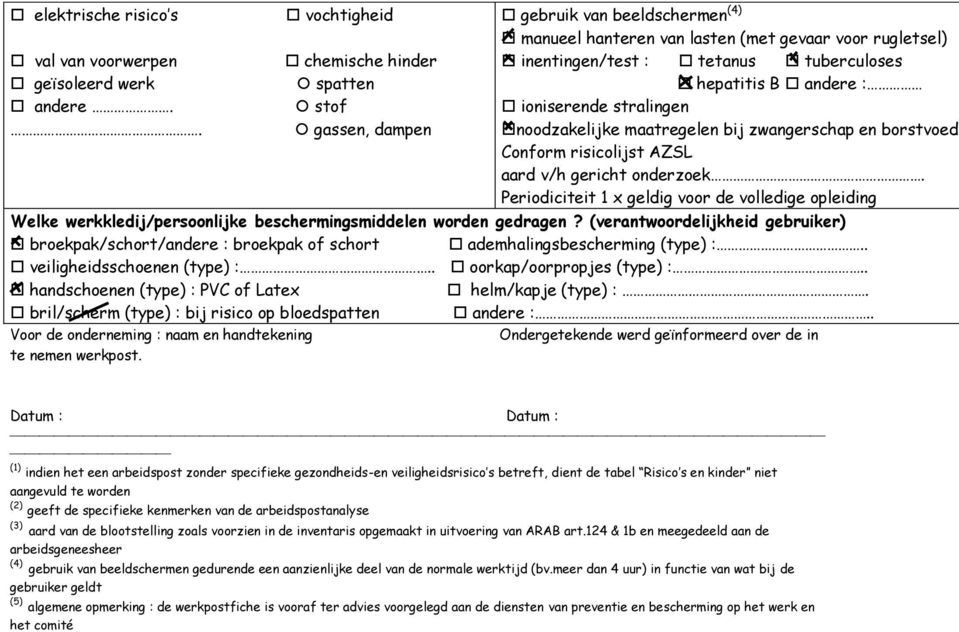 andere : ioniserende stralingen noodzakelijke maatregelen bij zwangerschap en borstvoedi Conform risicolijst AZSL aard v/h gericht onderzoek.