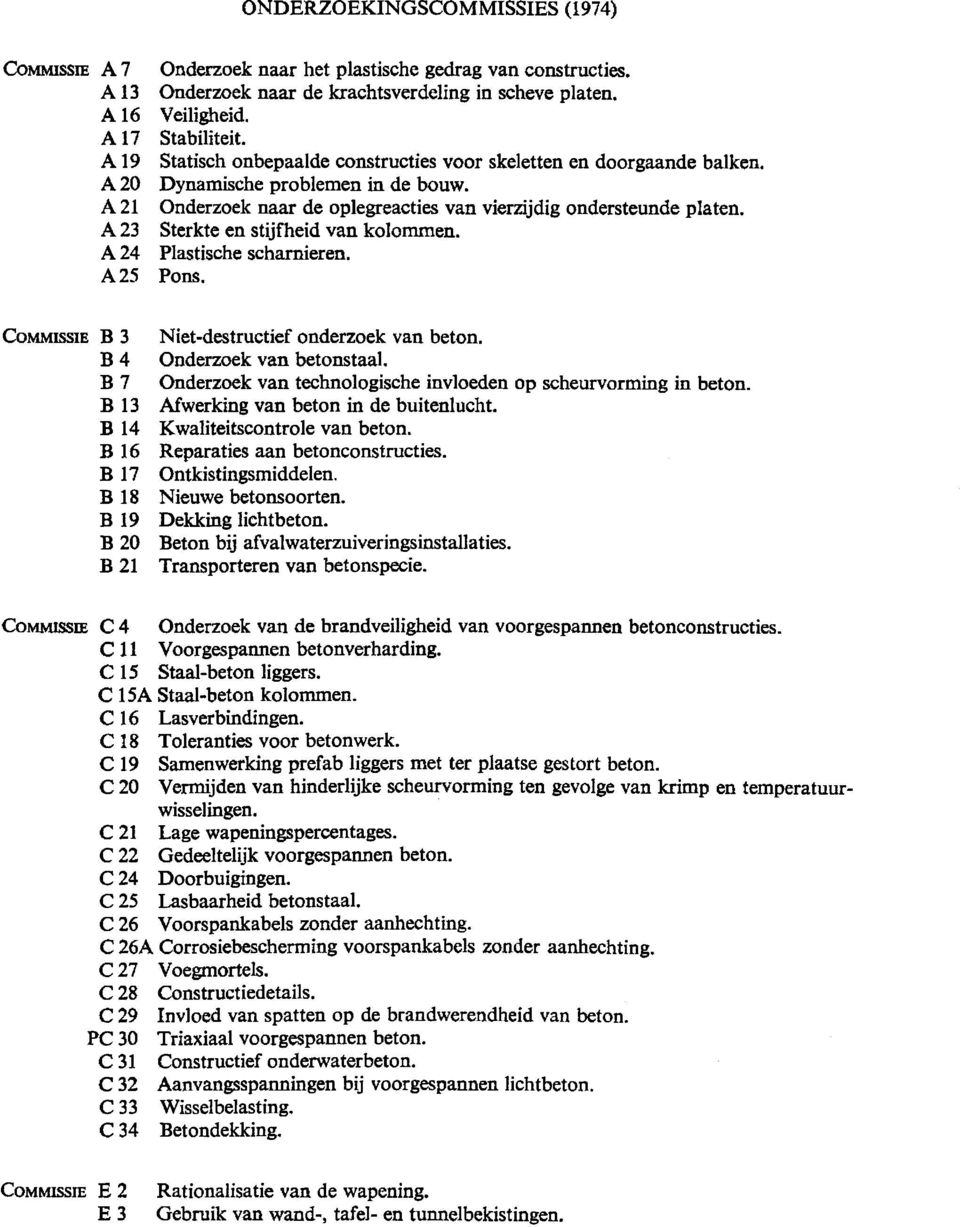 Sterkte en stijfheid van kolommen. Plastische scharnieren. Pons. COMMISSIE B 3 B4 B7 B 13 B 14 B 16 B 17 B 18 B 19 B 20 B 21 Niet-destructief onderzoek van beton. Onderzoek van betonstaal.