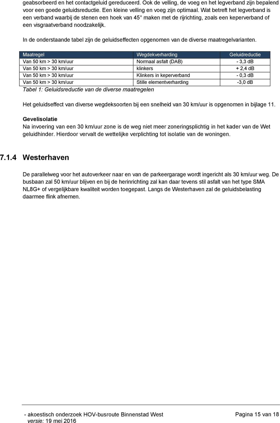 In de onderstaande tabel zijn de geluidseffecten opgenomen van de diverse maatregelvarianten.