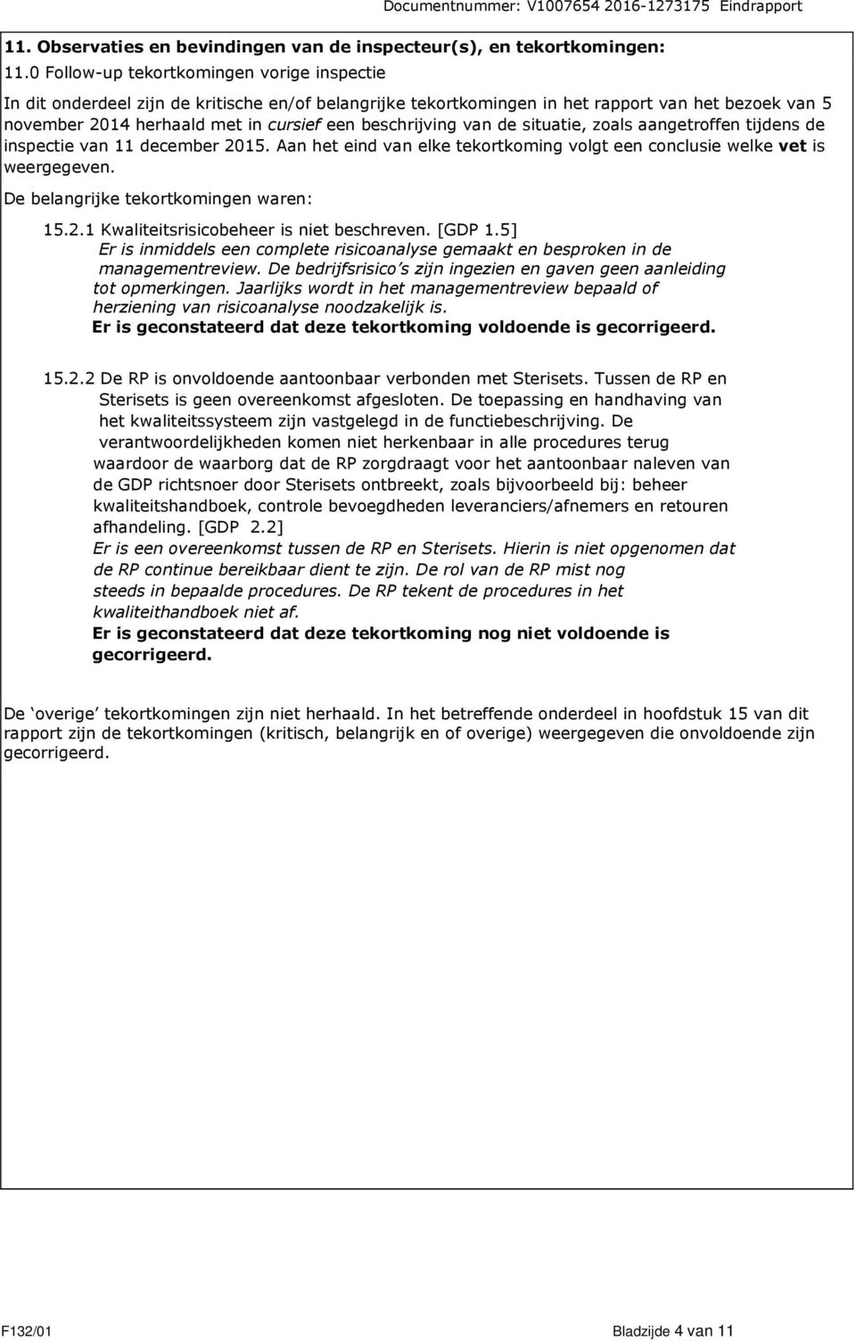 beschrijving van de situatie, zoals aangetroffen tijdens de inspectie van 11 december 2015. Aan het eind van elke tekortkoming volgt een conclusie welke vet is weergegeven.