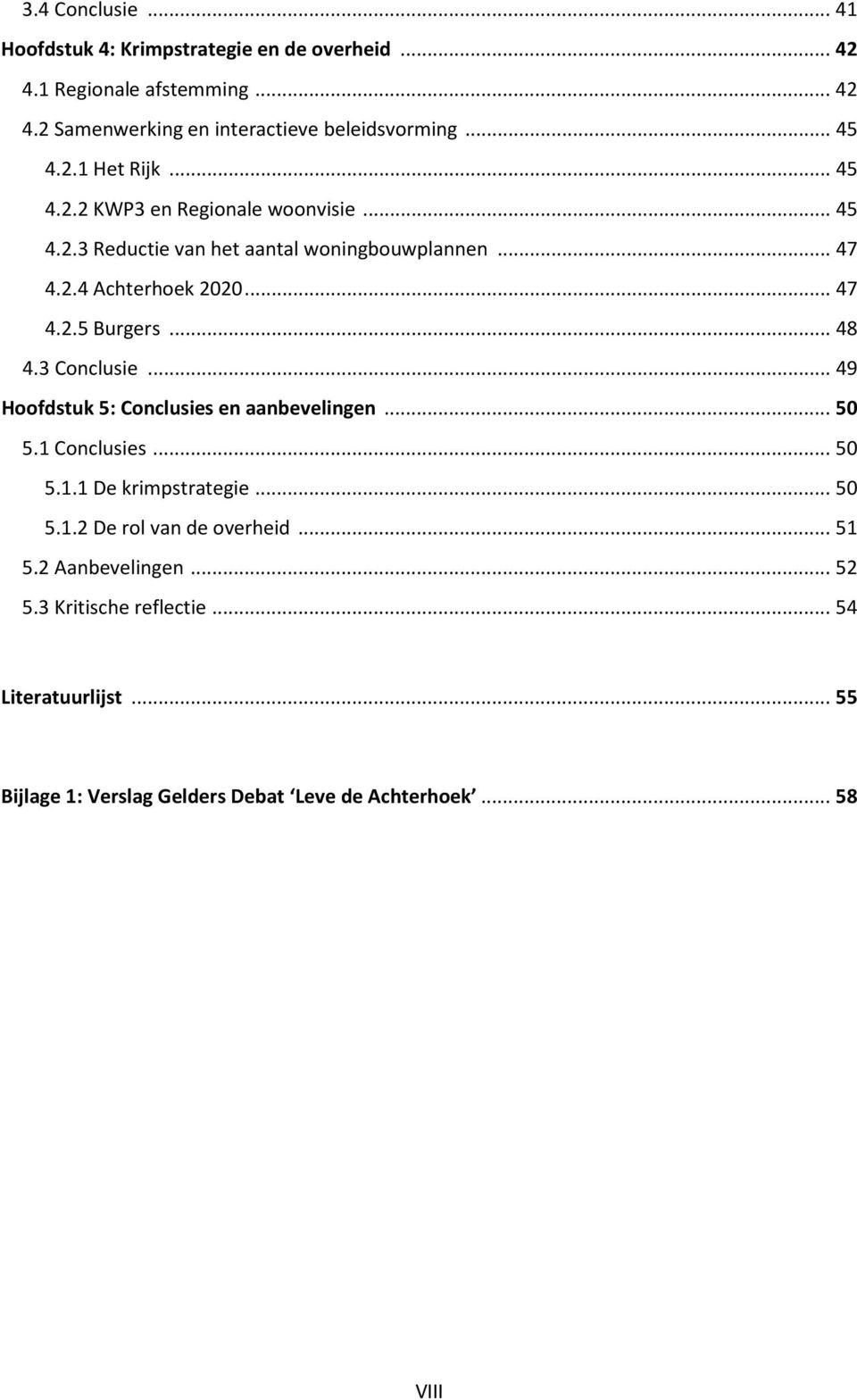 .. 48 4.3 Conclusie... 49 Hoofdstuk 5: Conclusies en aanbevelingen... 50 5.1 Conclusies... 50 5.1.1 De krimpstrategie... 50 5.1.2 De rol van de overheid.