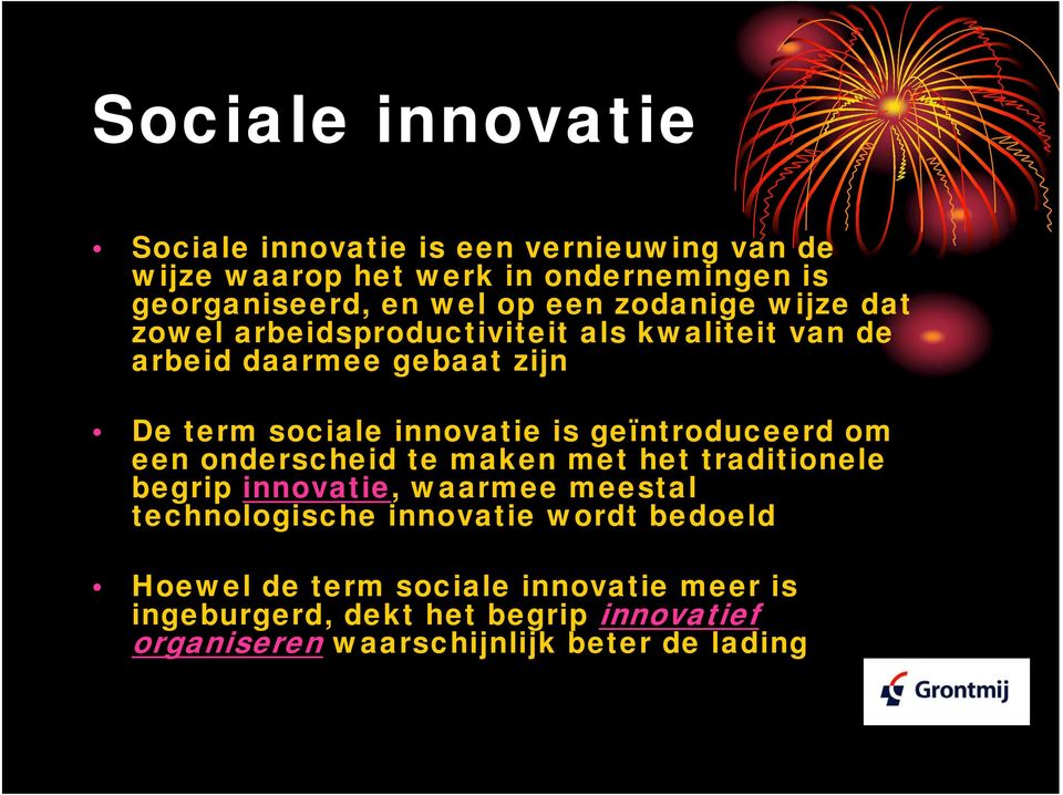 geïntroduceerd om een onderscheid te maken met het traditionele begrip innovatie, waarmee meestal technologische innovatie