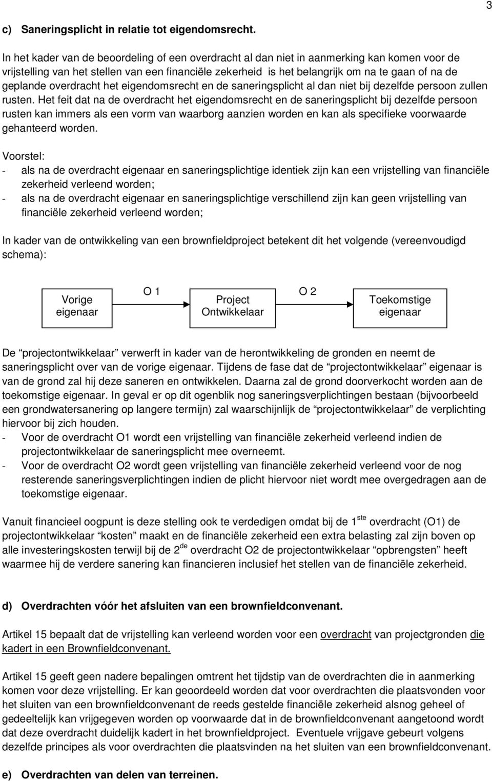 geplande overdracht het eigendomsrecht en de saneringsplicht al dan niet bij dezelfde persoon zullen rusten.