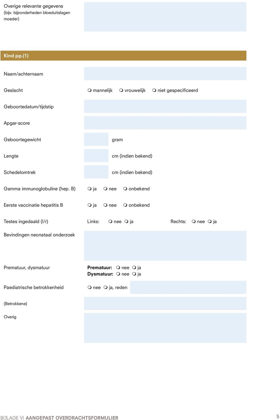 Lengte cm (indien bekend) Schedelomtrek cm (indien bekend) Gamma immunoglobuline (hep.