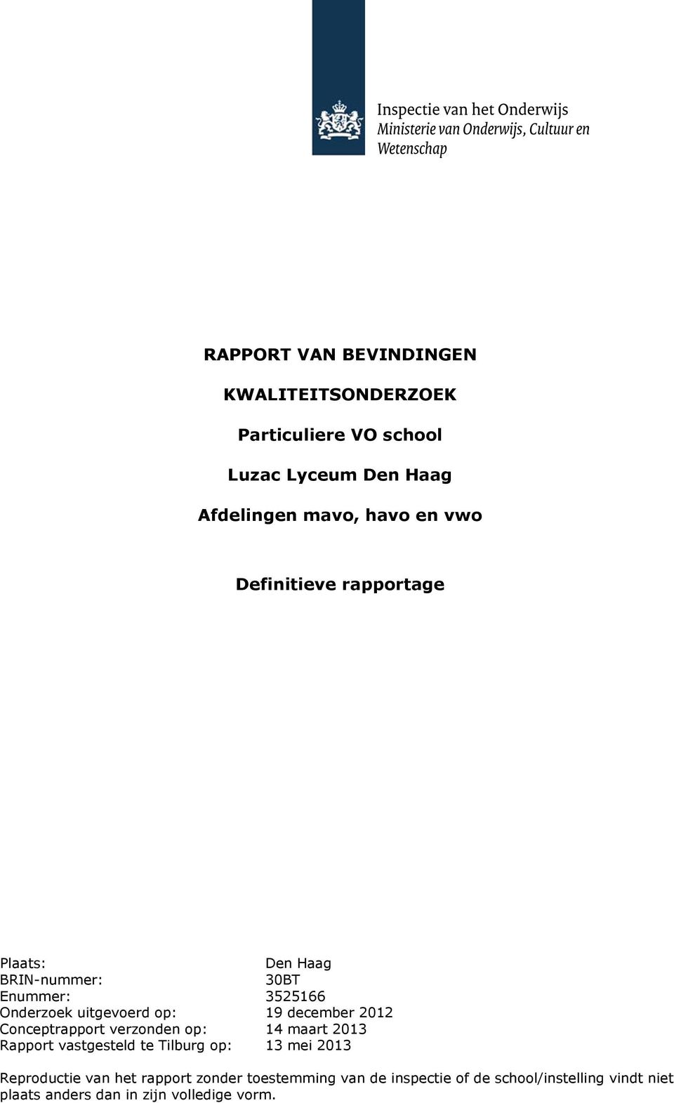 2012 Conceptrapport verzonden op: 14 maart 2013 Rapport vastgesteld te Tilburg op: 13 mei 2013 Reproductie van het
