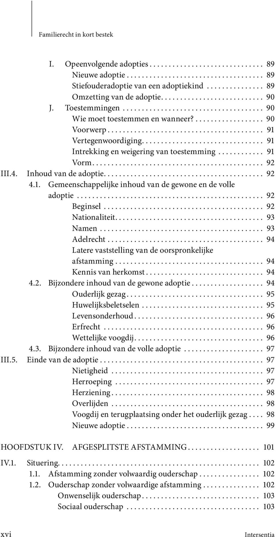 ........................................ 91 Vertegenwoordiging................................ 91 Intrekking en weigering van toestemming............ 91 Vorm............................................. 92 III.