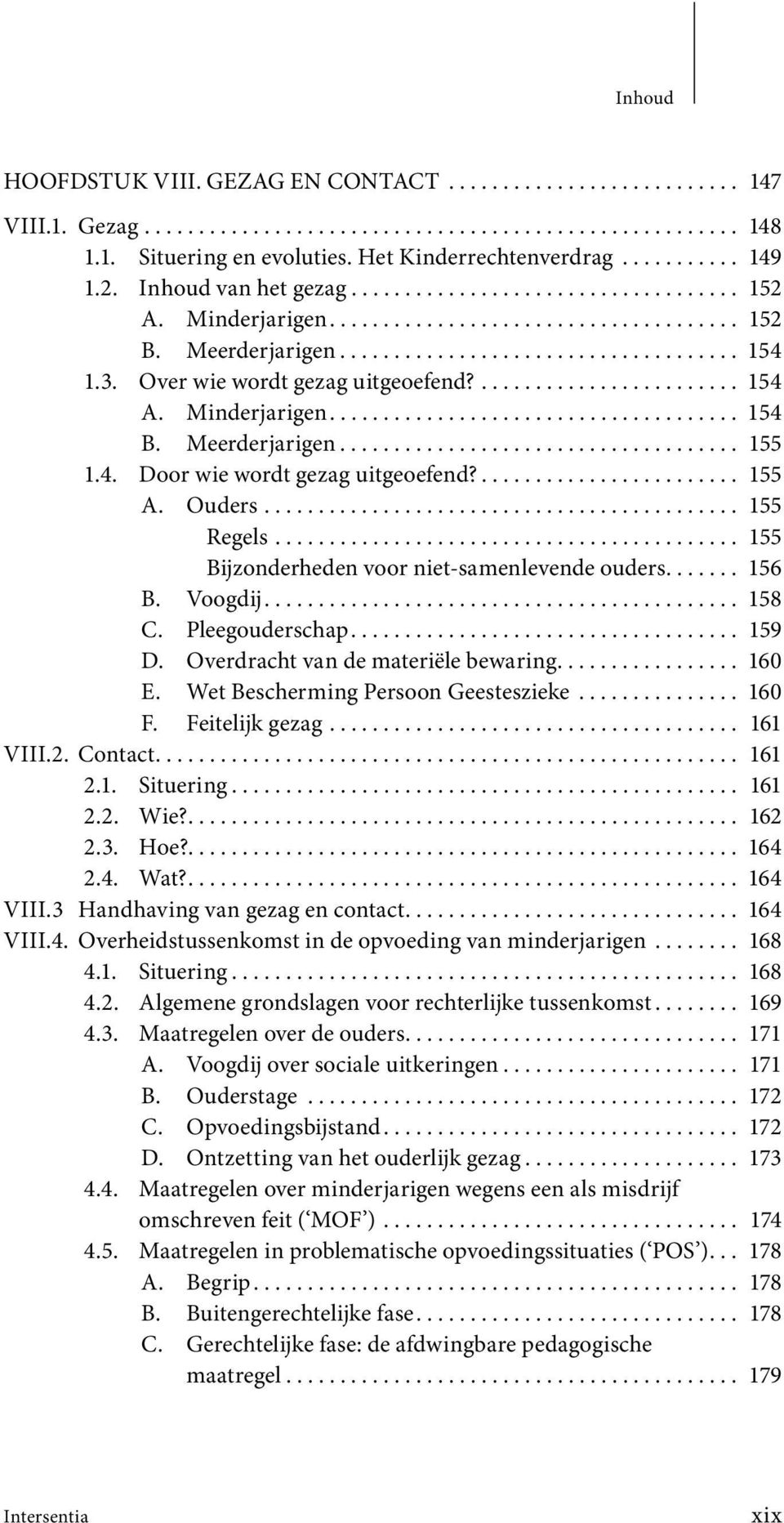 3. Over wie wordt gezag uitgeoefend?........................ 154 A. Minderjarigen...................................... 154 B. Meerderjarigen..................................... 155 1.4. Door wie wordt gezag uitgeoefend?