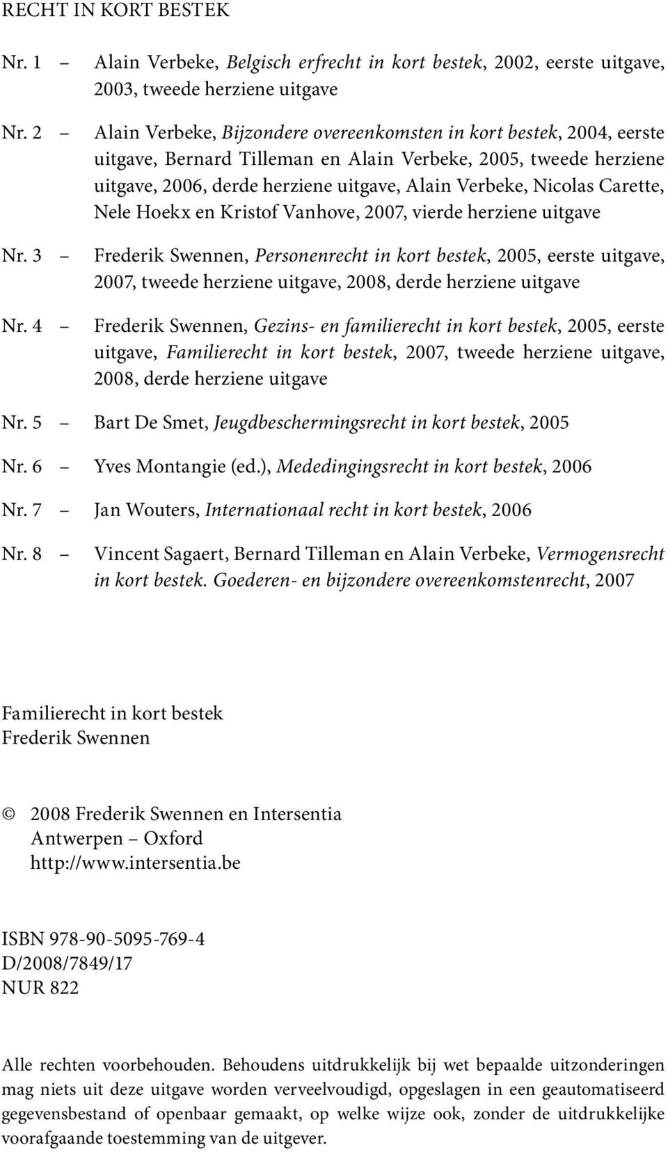 en Alain Verbeke, 2005, tweede herziene uitgave, 2006, derde herziene uitgave, Alain Verbeke, Nicolas Carette, Nele Hoekx en Kristof Vanhove, 2007, vierde herziene uitgave Frederik Swennen,