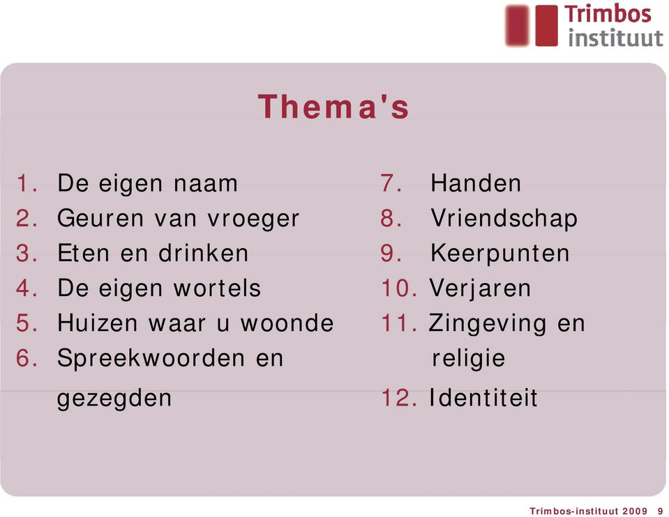 De eigen wortels 10. Verjaren 5. Huizen waar u woonde 11.